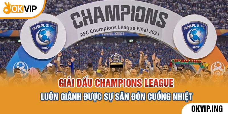 Giải đấu Champions League luôn giành được sự săn đón cuồng nhiệt