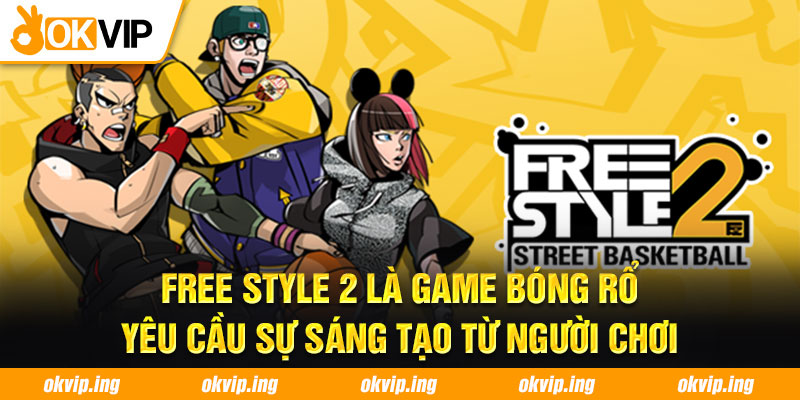 Free style 2 là game bóng rổ yêu cầu sự sáng tạo từ người chơi