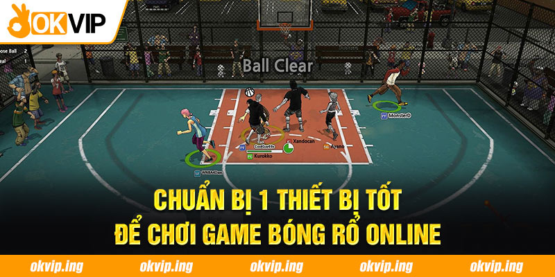 Chuẩn bị 1 thiết bị tốt để chơi game bóng rổ online