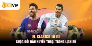 El Clasico Là Gì: Cuộc Đối Đầu Huyền Thoại Trong Lịch Sử