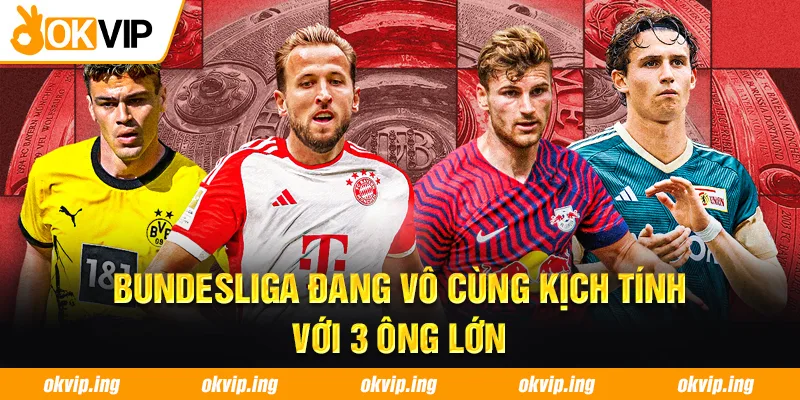 Bundesliga đang vô cùng kịch tính với 3 ông lớn