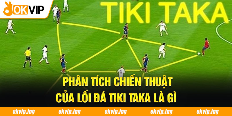 Phân tích chiến thuật của lối đá Tiki Taka là gì