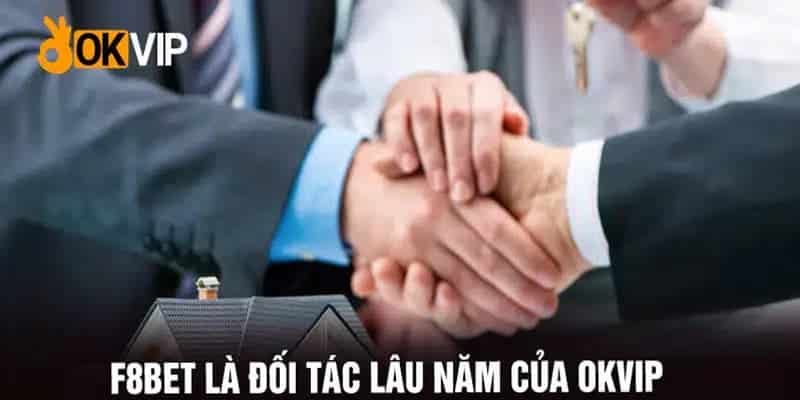 Tại sao OKVIP lại chọn đối tác F8BET?