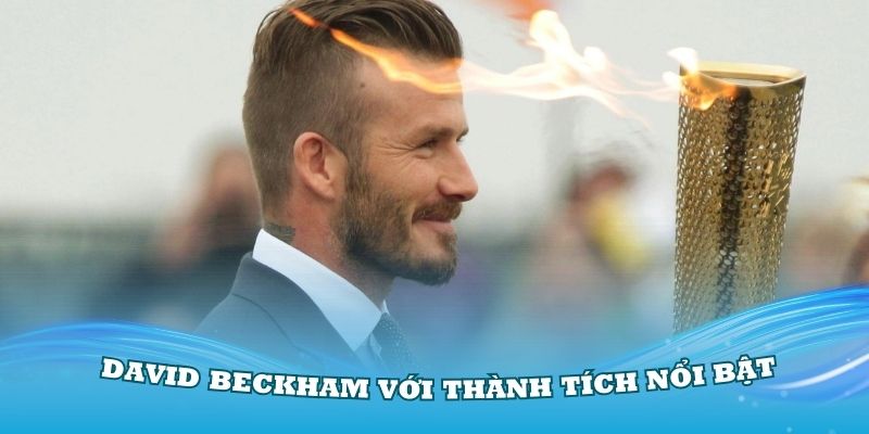 Tìm hiểu về tiểu sử David Beckham với thành tích nổi bật