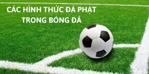 Các Hình Thức Đá Phạt Trong Bóng Đá